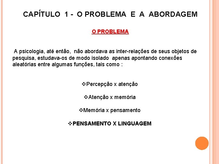 CAPÍTULO 1 - O PROBLEMA E A ABORDAGEM O PROBLEMA A psicologia, até então, CAPÍTULO 1 - O PROBLEMA E A ABORDAGEM O PROBLEMA A psicologia, até então,