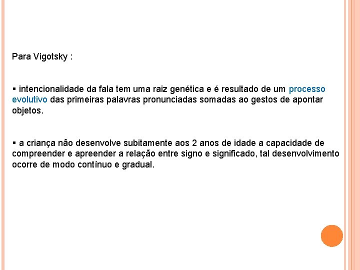 Para Vigotsky : § intencionalidade da fala tem uma raiz genética e é resultado Para Vigotsky : § intencionalidade da fala tem uma raiz genética e é resultado