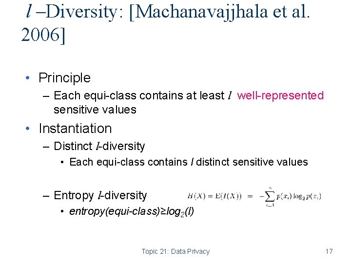  l –Diversity: [Machanavajjhala et al. 2006] • Principle – Each equi-class contains at