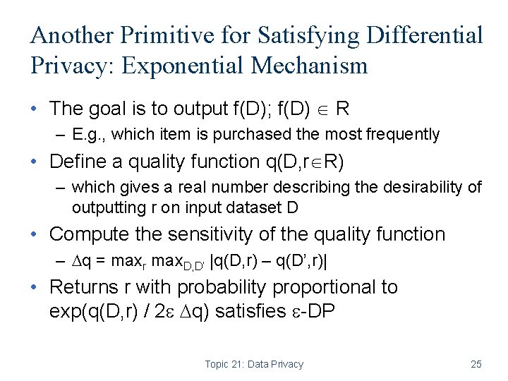 Another Primitive for Satisfying Differential Privacy: Exponential Mechanism • The goal is to output