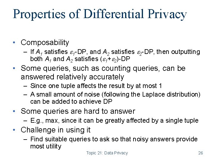 Properties of Differential Privacy • Composability – If A 1 satisfies 1 -DP, and