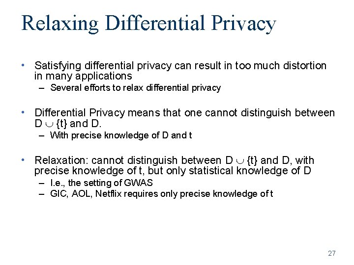 Relaxing Differential Privacy • Satisfying differential privacy can result in too much distortion in