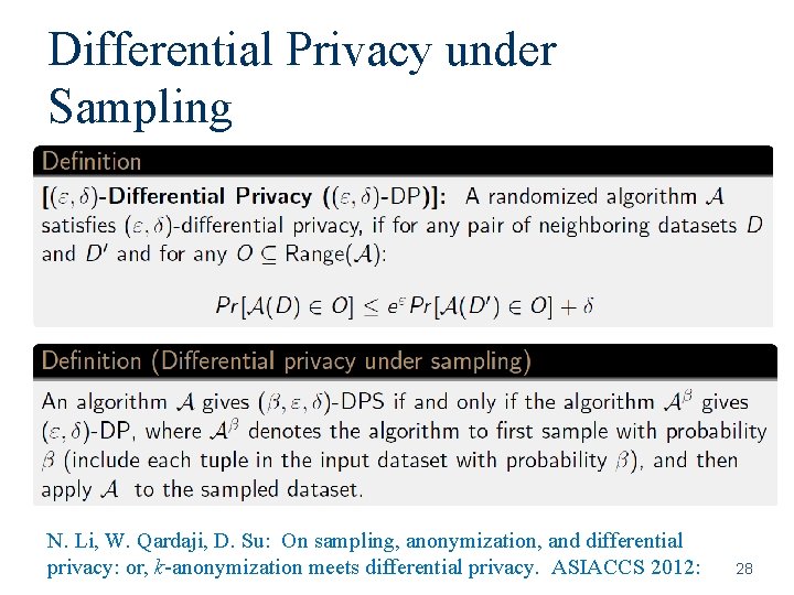 Differential Privacy under Sampling N. Li, W. Qardaji, D. Su: On sampling, anonymization, and