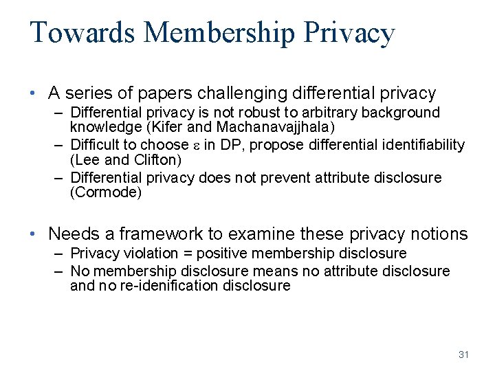 Towards Membership Privacy • A series of papers challenging differential privacy – Differential privacy