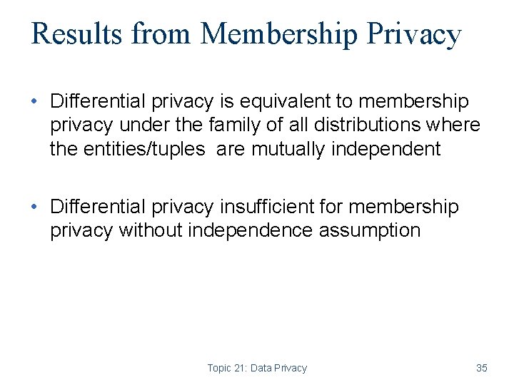 Results from Membership Privacy • Differential privacy is equivalent to membership privacy under the