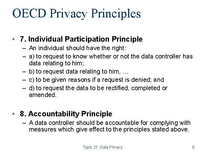 OECD Privacy Principles • 7. Individual Participation Principle – An individual should have the