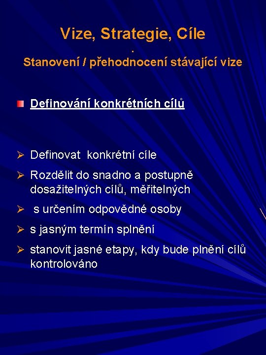 Vize, Strategie, Cíle. Stanovení / přehodnocení stávající vize Definování konkrétních cílů Ø Definovat konkrétní