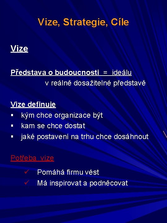 Vize, Strategie, Cíle Vize Představa o budoucnosti = ideálu v reálně dosažitelné představě Vize