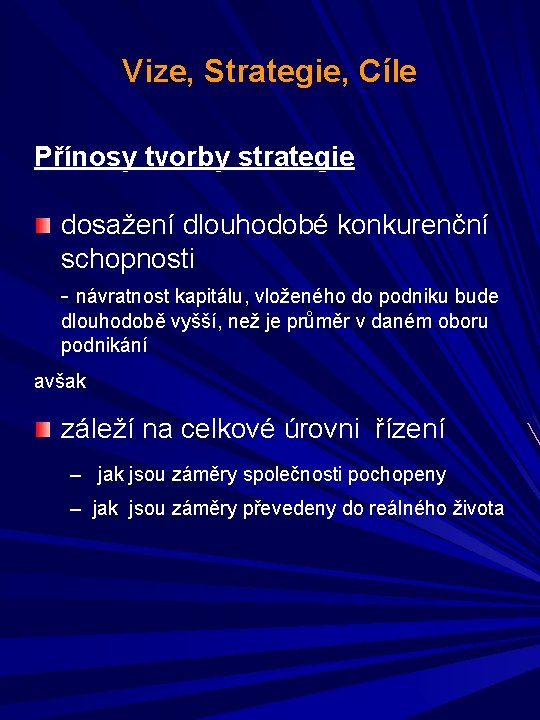 Vize, Strategie, Cíle Přínosy tvorby strategie dosažení dlouhodobé konkurenční schopnosti - návratnost kapitálu, vloženého