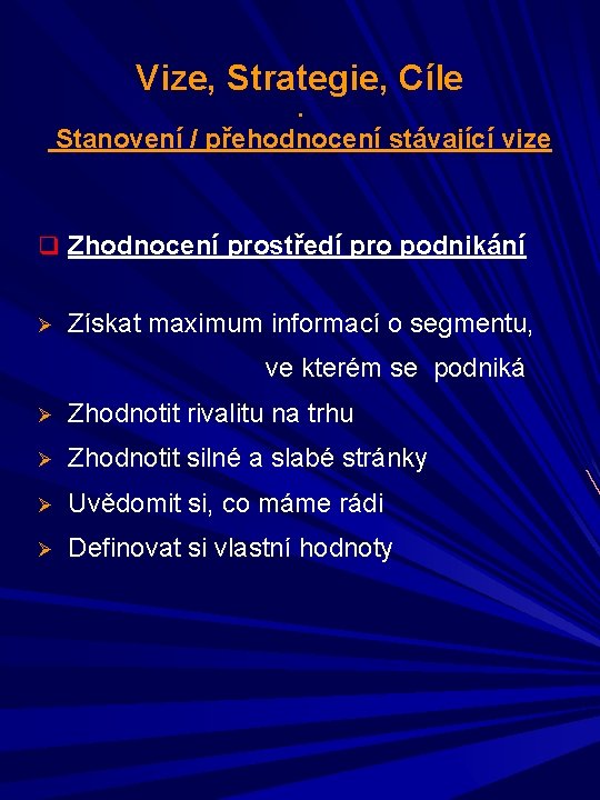 Vize, Strategie, Cíle. Stanovení / přehodnocení stávající vize q Zhodnocení prostředí pro podnikání Ø