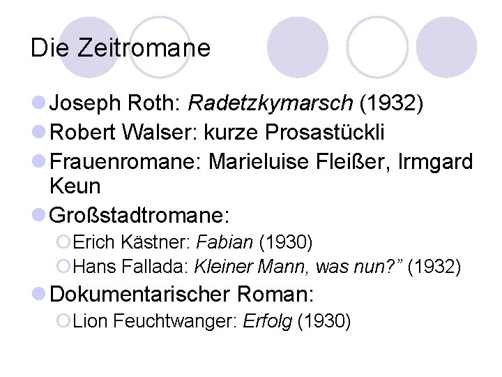 Die Zeitromane l Joseph Roth: Radetzkymarsch (1932) l Robert Walser: kurze Prosastückli l Frauenromane: