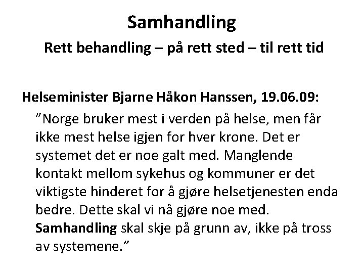 Samhandling Rett behandling – på rett sted – til rett tid Helseminister Bjarne Håkon