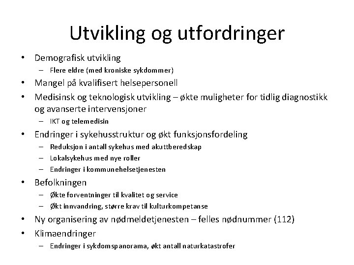 Utvikling og utfordringer • Demografisk utvikling – Flere eldre (med kroniske sykdommer) • Mangel