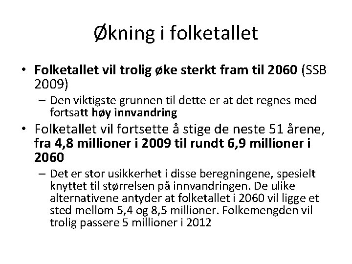 Økning i folketallet • Folketallet vil trolig øke sterkt fram til 2060 (SSB 2009)