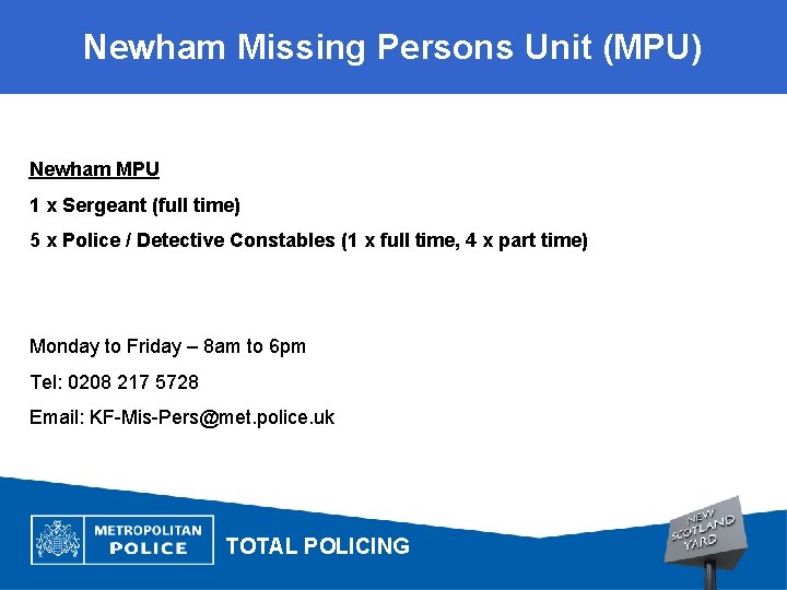 Newham Missing Persons Unit (MPU) Newham MPU 1 x Sergeant (full time) 5 x