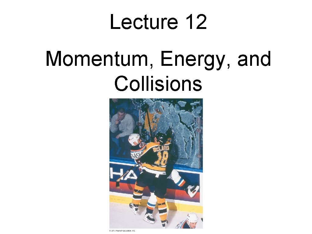 Lecture 12 Momentum, Energy, and Collisions 