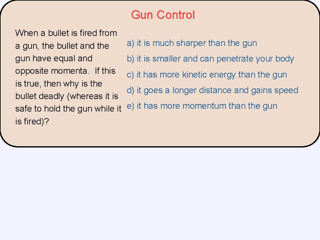 Gun Control When a bullet is fired from a gun, the bullet and the