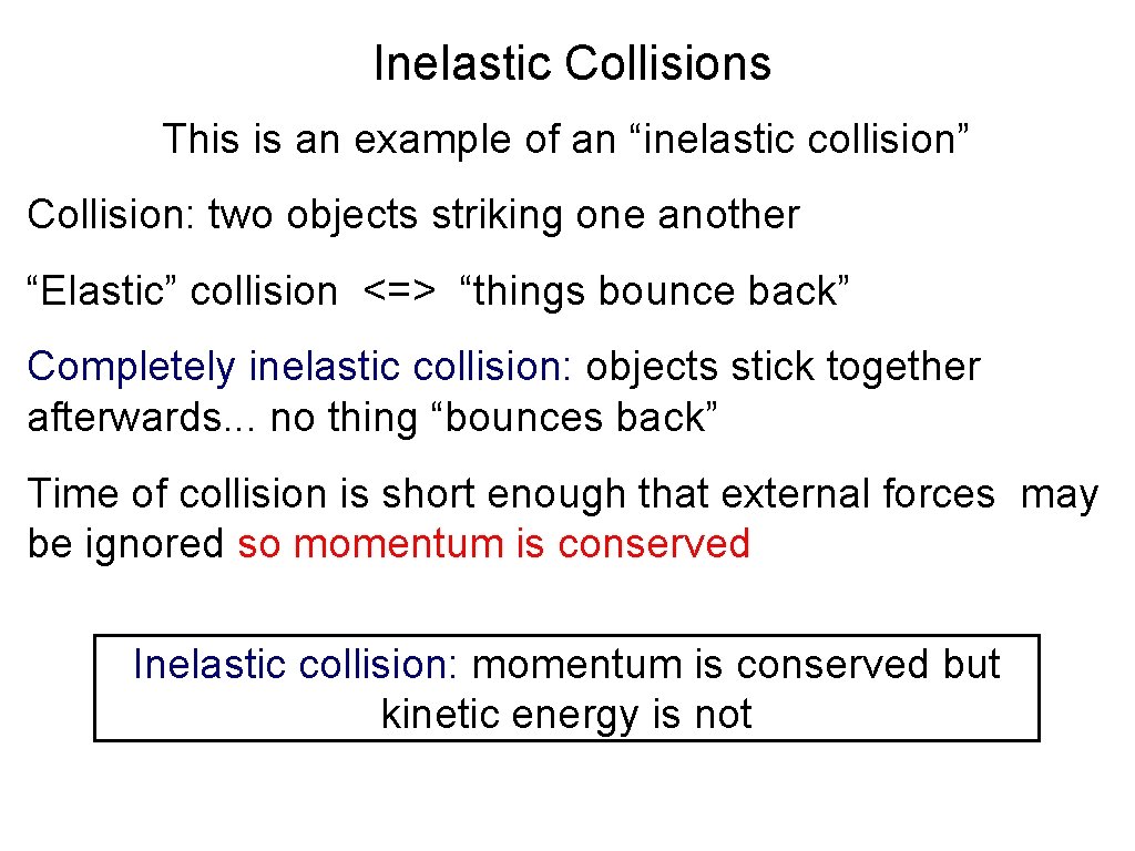 Inelastic Collisions This is an example of an “inelastic collision” Collision: two objects striking Inelastic Collisions This is an example of an “inelastic collision” Collision: two objects striking