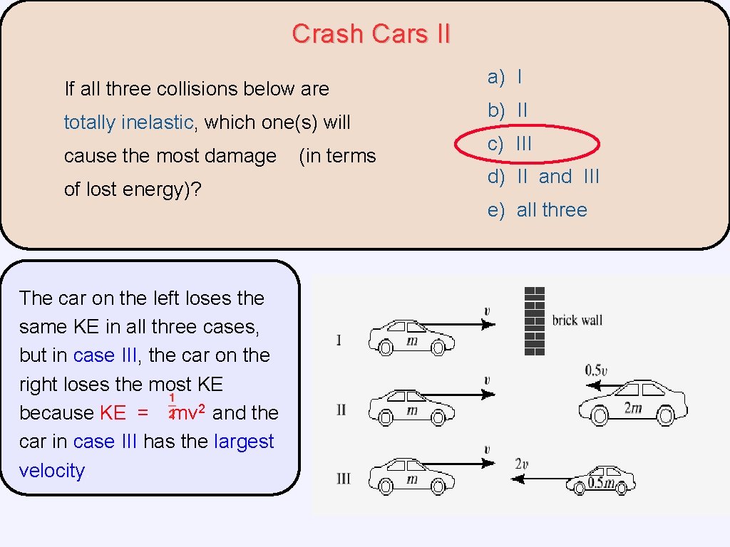 Crash Cars II If all three collisions below are totally inelastic, which one(s) will