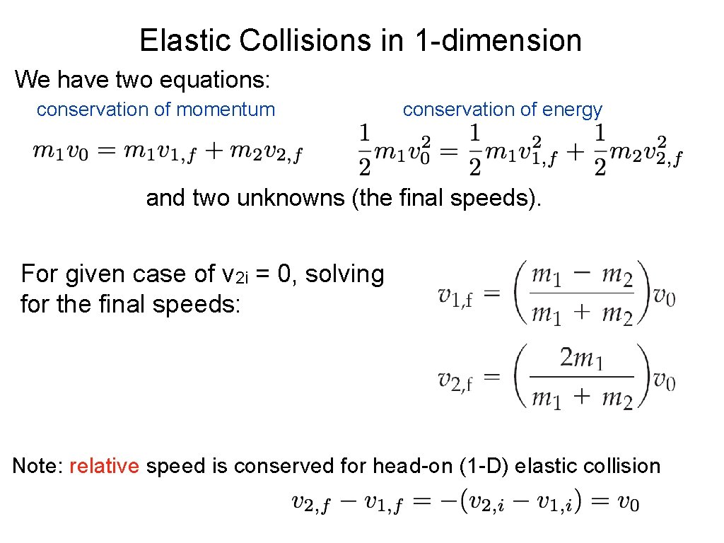 Elastic Collisions in 1 -dimension We have two equations: conservation of momentum conservation of