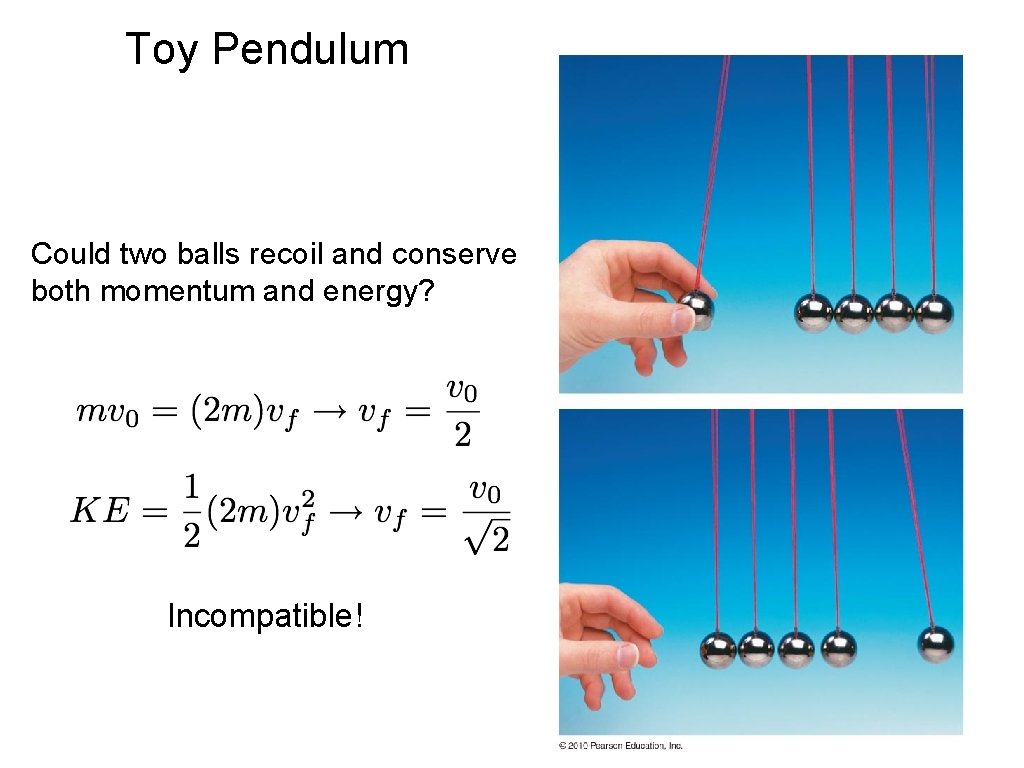 Toy Pendulum Could two balls recoil and conserve both momentum and energy? Incompatible! 