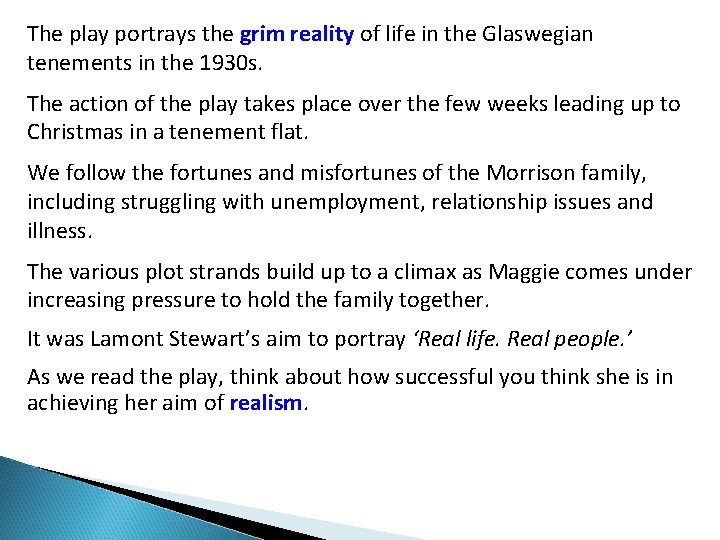 The play portrays the grim reality of life in the Glaswegian tenements in the