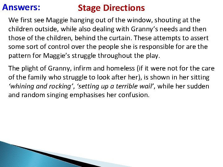 Answers: Stage Directions We first see Maggie hanging out of the window, shouting at