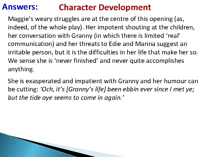 Answers: Character Development Maggie’s weary struggles are at the centre of this opening (as,