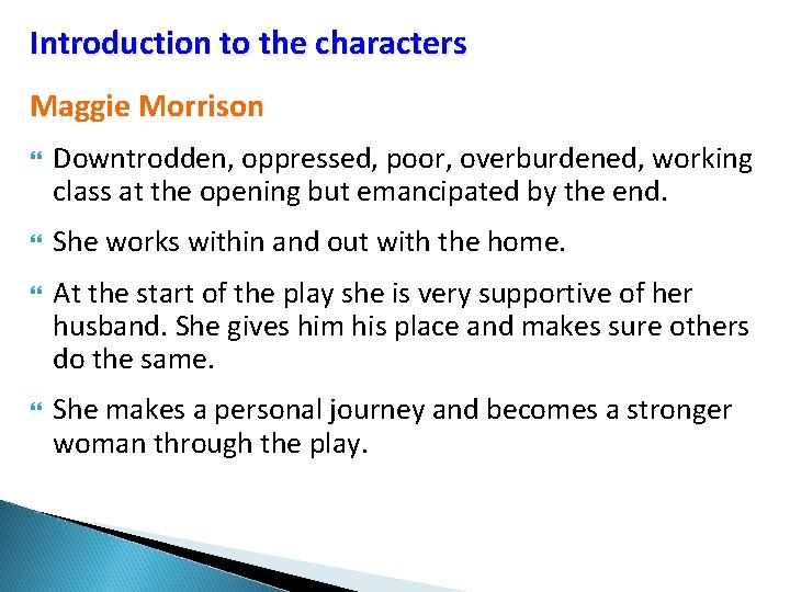 Introduction to the characters Maggie Morrison Downtrodden, oppressed, poor, overburdened, working class at the