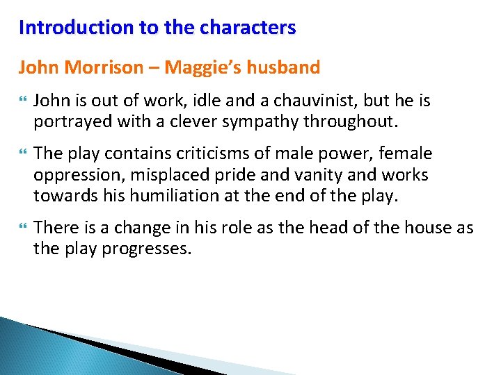 Introduction to the characters John Morrison – Maggie’s husband John is out of work,