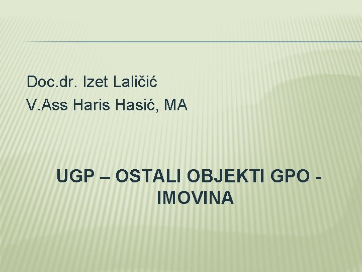 Doc. dr. Izet Laličić V. Ass Haris Hasić, MA UGP – OSTALI OBJEKTI GPO