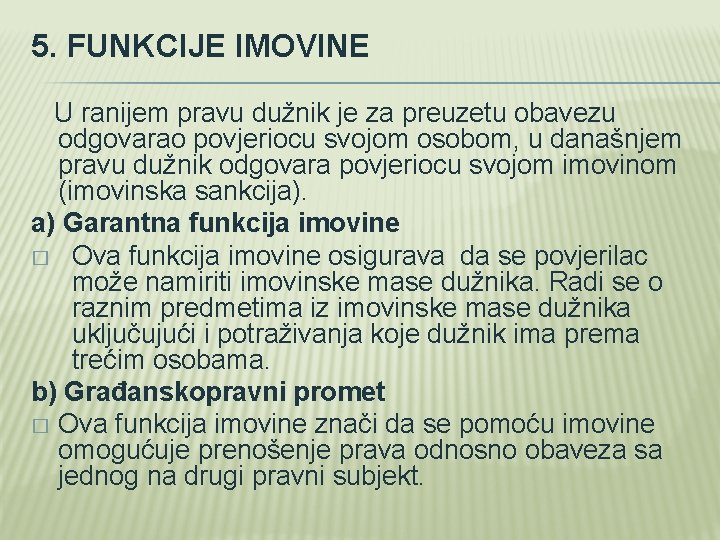 5. FUNKCIJE IMOVINE U ranijem pravu dužnik je za preuzetu obavezu odgovarao povjeriocu svojom