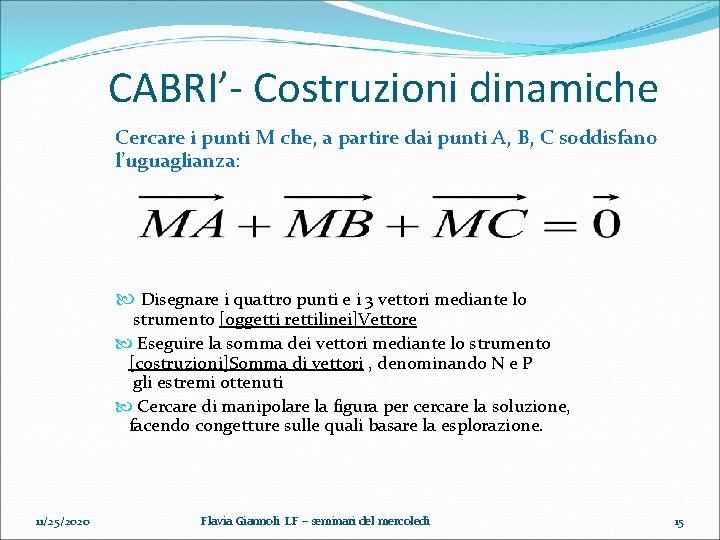 CABRI’- Costruzioni dinamiche Cercare i punti M che, a partire dai punti A, B,