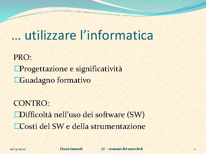 … utilizzare l’informatica PRO: �Progettazione e significatività �Guadagno formativo CONTRO: �Difficoltà nell’uso dei software