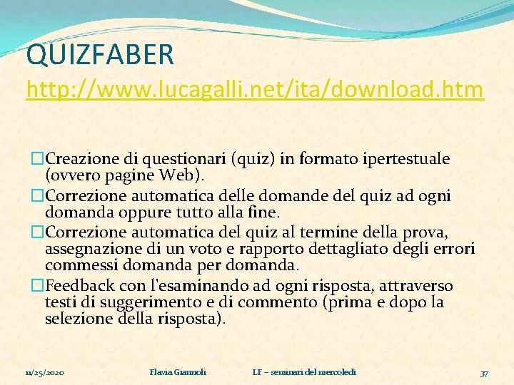 QUIZFABER http: //www. lucagalli. net/ita/download. htm �Creazione di questionari (quiz) in formato ipertestuale (ovvero