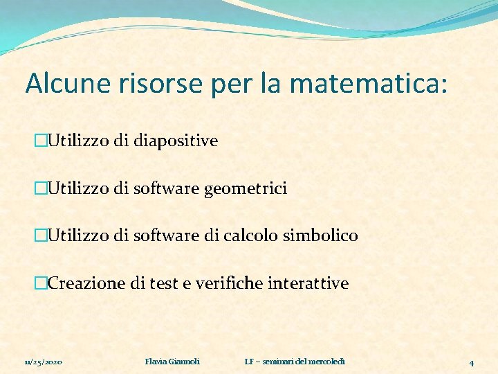 Alcune risorse per la matematica: �Utilizzo di diapositive �Utilizzo di software geometrici �Utilizzo di
