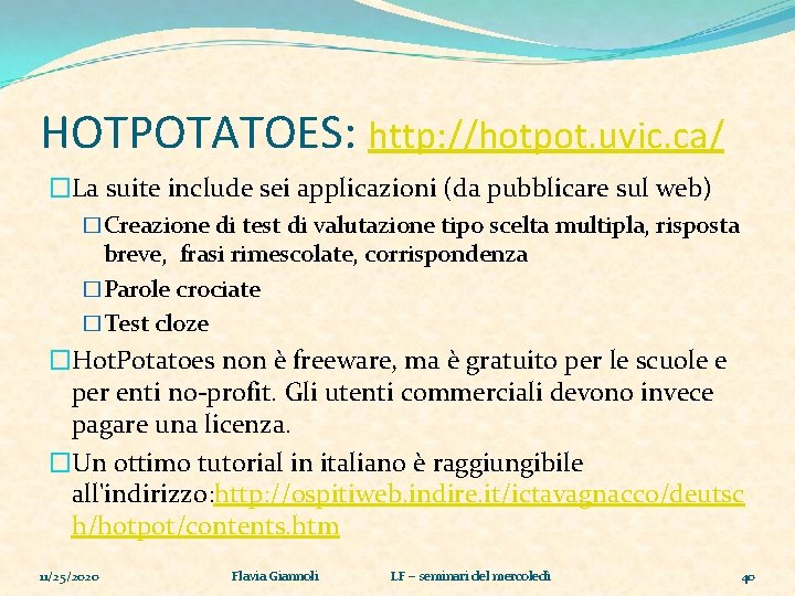HOTPOTATOES: http: //hotpot. uvic. ca/ �La suite include sei applicazioni (da pubblicare sul web)