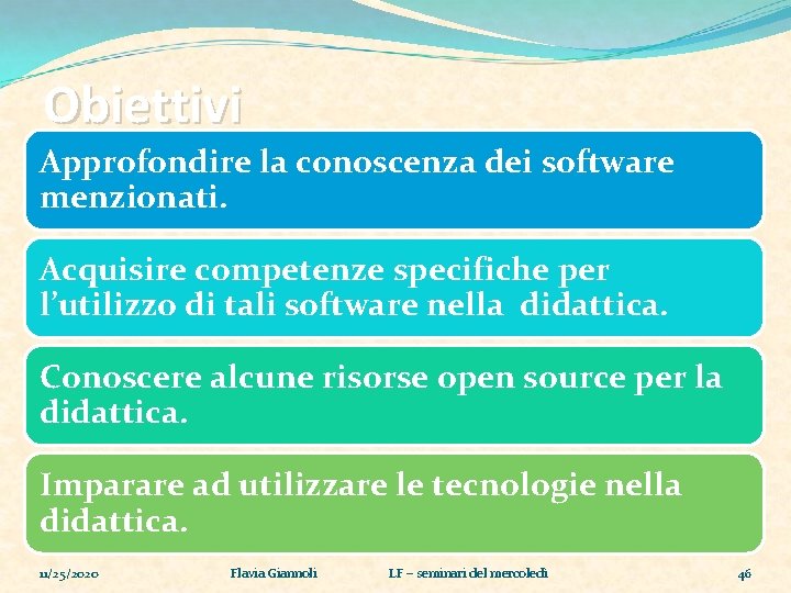 Obiettivi Approfondire la conoscenza dei software menzionati. Acquisire competenze specifiche per l’utilizzo di tali