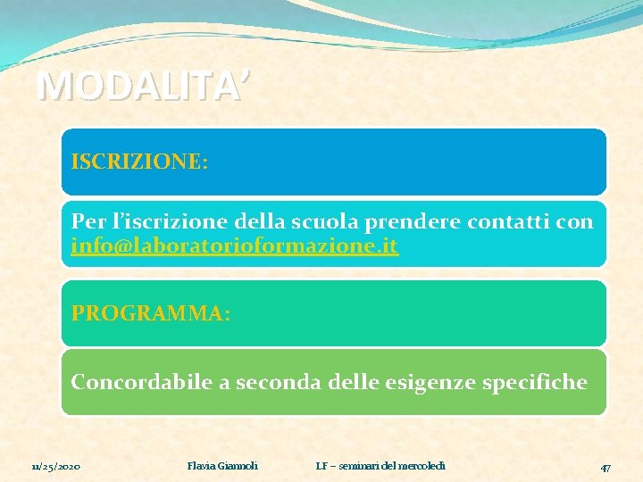 MODALITA’ ISCRIZIONE: Per l’iscrizione della scuola prendere contatti con info@laboratorioformazione. it PROGRAMMA: Concordabile a