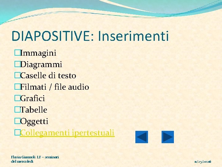 DIAPOSITIVE: Inserimenti �Immagini �Diagrammi �Caselle di testo �Filmati / file audio �Grafici �Tabelle �Oggetti