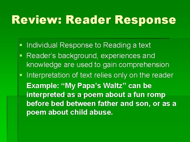 Review: Reader Response § Individual Response to Reading a text § Reader’s background, experiences