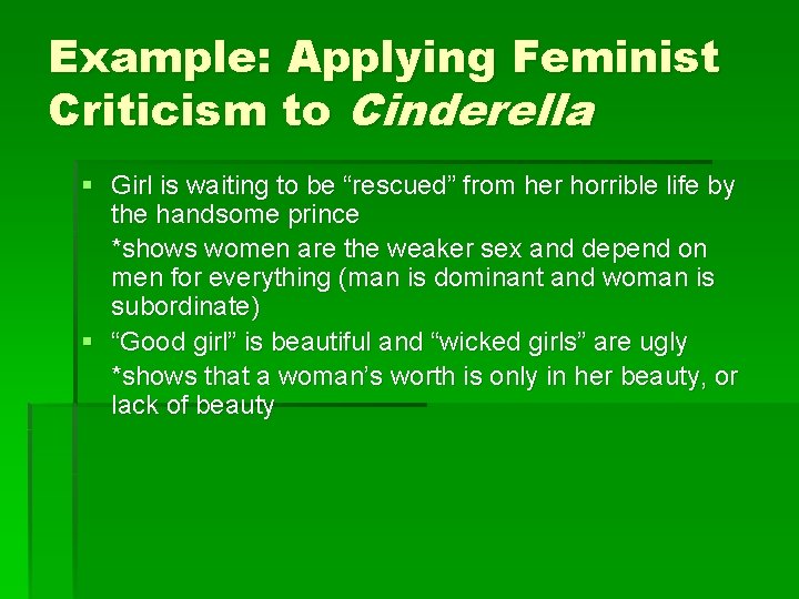 Example: Applying Feminist Criticism to Cinderella § Girl is waiting to be “rescued” from