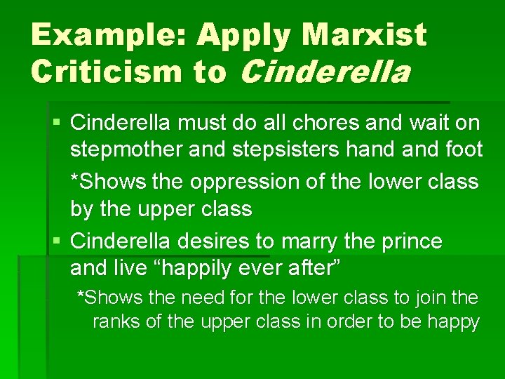 Example: Apply Marxist Criticism to Cinderella § Cinderella must do all chores and wait