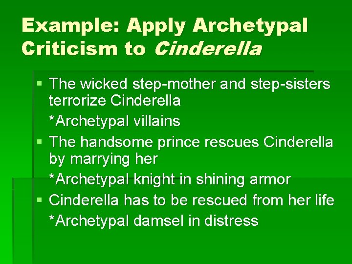 Example: Apply Archetypal Criticism to Cinderella § The wicked step-mother and step-sisters terrorize Cinderella