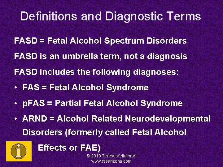 Definitions and Diagnostic Terms FASD = Fetal Alcohol Spectrum Disorders FASD is an umbrella