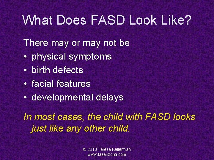 What Does FASD Look Like? There may or may not be • physical symptoms