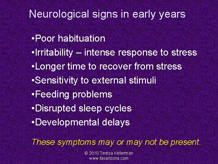 Neurological signs in early years • Poor habituation • Irritability – intense response to