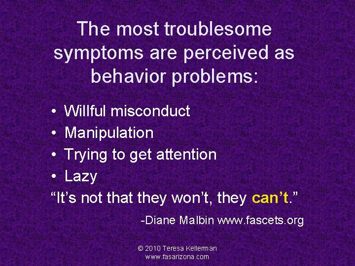 The most troublesome symptoms are perceived as behavior problems: • Willful misconduct • Manipulation