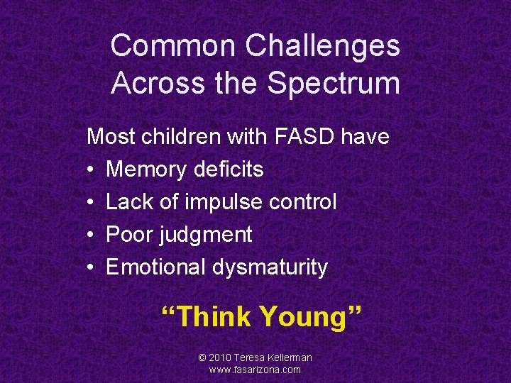 Common Challenges Across the Spectrum Most children with FASD have • Memory deficits •