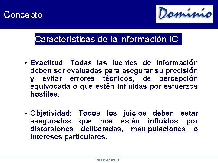 Concepto Características de la información IC • Exactitud: Todas las fuentes de información deben